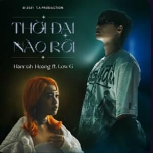 Thời Đại Nào Rồi - Hannah Hoang (Ft. Low G (VNM))