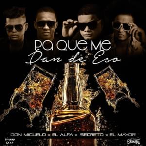 Pa Que Me Dan De Eso (Remix) - Don Miguelo (Ft. El Alfa, El Mayor Clásico & Secreto "El Famoso Biberón")