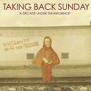 A Decade Under the Influence - Taking Back Sunday