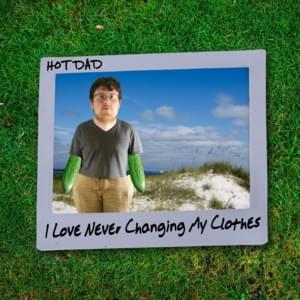 I Love Never Changing My Clothes - Hot Dad