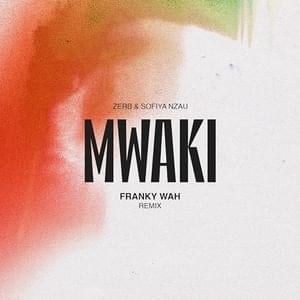 Mwaki (Franky Wah Remix) - Zerb & Sofiya Nzau