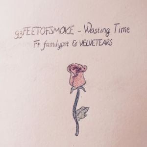 Wasting Time - 93FEETOFSMOKE (Ft. ​familypet & VELVETEARS)