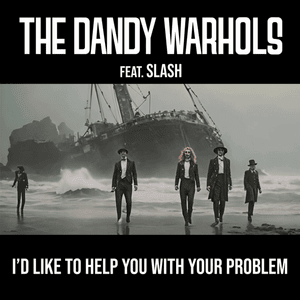 I’d Like To Help You With Your Problem - The Dandy Warhols (Ft. Slash)