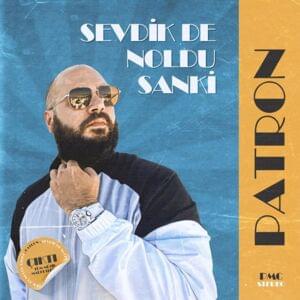 Sevdik de Ne Oldu Sanki - Patron