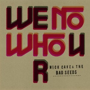 We No Who U R - Nick Cave & The Bad Seeds