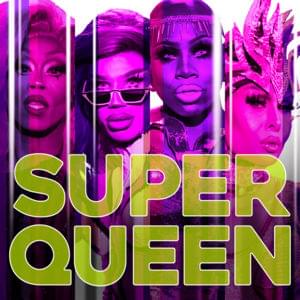 Super Queen (Cast Version) - RuPaul (Ft. The Cast of RuPaul's Drag Race: All Stars, Season 4, Monique Heart, Monét X Change, Naomi Smalls & Trinity the Tuck)