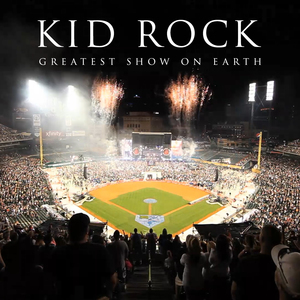 Greatest Show on Earth - Kid Rock