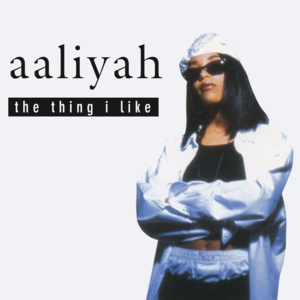 The Thing I Like - Aaliyah (Ft. R. Kelly)