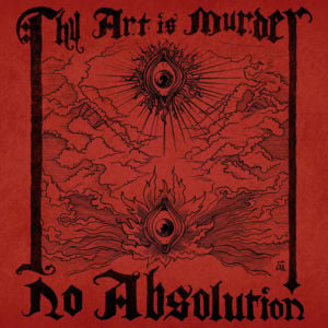 No Absolution - Thy Art Is Murder