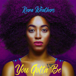 You Gotta Be - Kiera Weathers