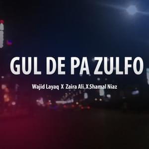 Wajid Layaq, Zaira Ali, Shamal Niaz - Gul De Pa Zulfo (اردو ترجمہ) - Lyrxo Urdu Translations (اردو ترجمہ)