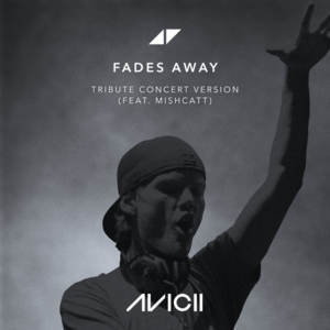 Fades Away (Tribute Concert Version) - Avicii (Ft. MishCatt)