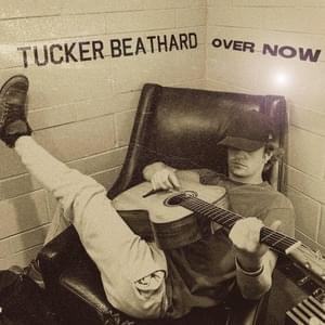 Over Now - Tucker Beathard