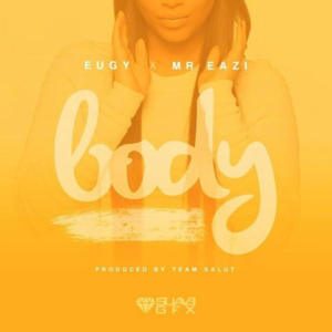 Body - Eugy Official (Ft. Mr Eazi)