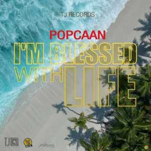 I’m Blessed With Life - Popcaan