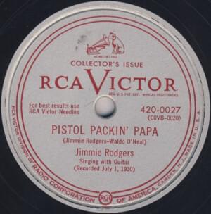 Pistol Packin’ Papa - Jimmie Rodgers