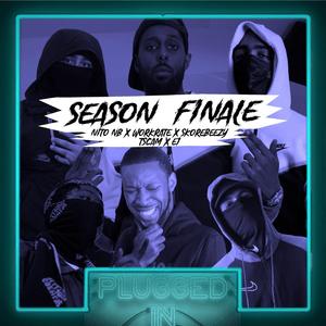 SEASON FINALE Nito NB x Workrate x Skore Beezy x t.scam x E1 x Fumez The Engineer - Plugged In - Fumez The Engineer, Nito NB & WorkRate (Ft. E1 (3x3), Skore Beezy & ​t.scam)