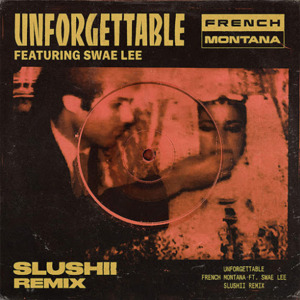 Unforgettable (Slushii Remix) - French Montana (Ft. Swae Lee)