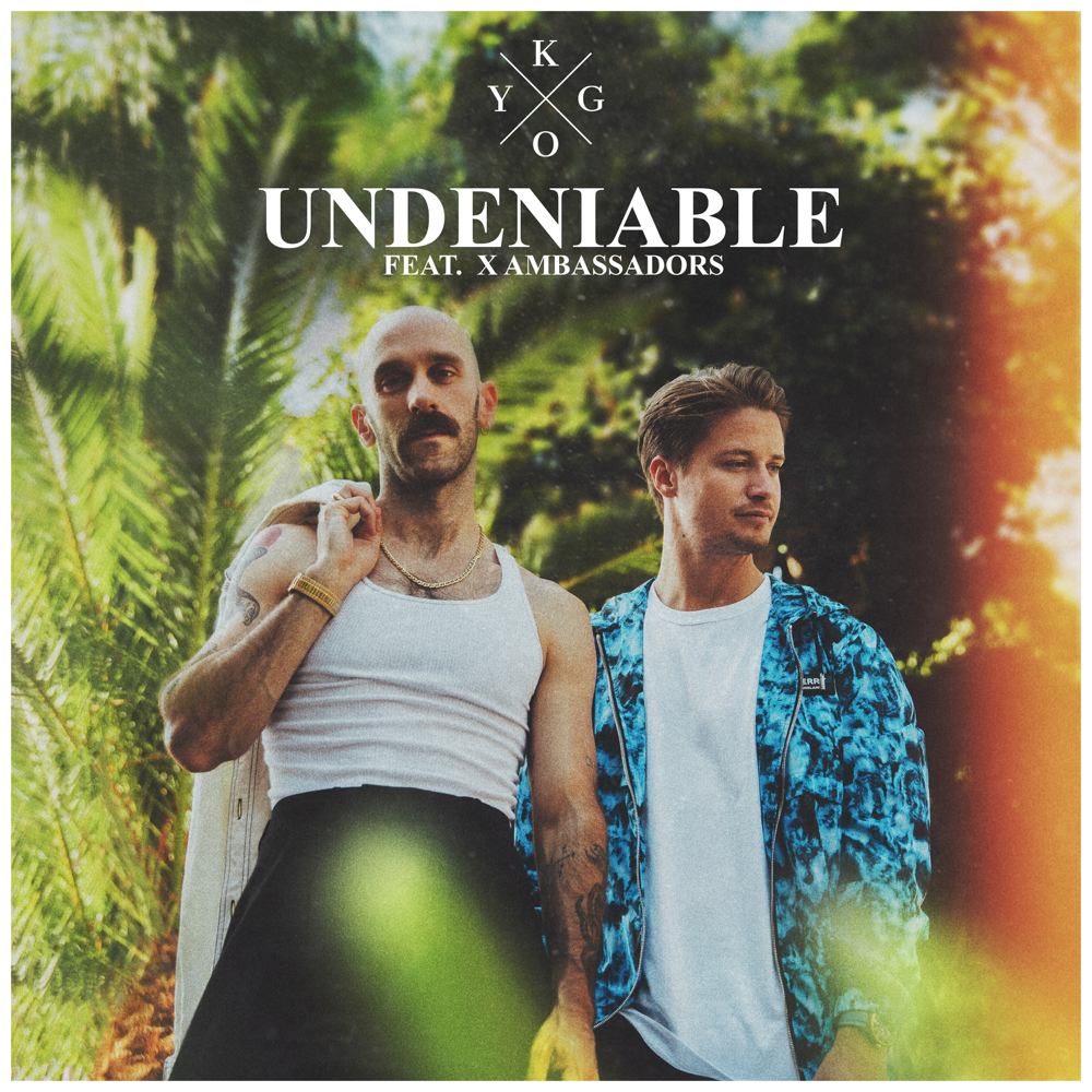 Undeniable - Kygo (Ft. X Ambassadors)