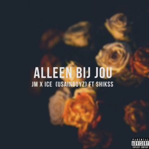 Alleen Bij Jou - JM Fuego (Ft. ICE, Shikss & UsainBoyz)