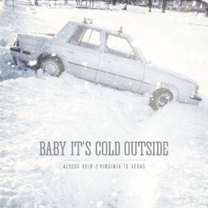 Baby It’s Cold Outside - Virginia To Vegas & Alyssa Reid