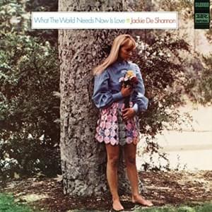 What the World Needs Now Is Love - Jackie DeShannon