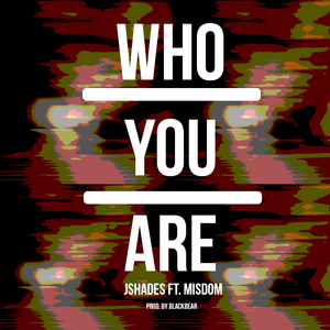 Who You Are - JShades (Ft. Misdom)