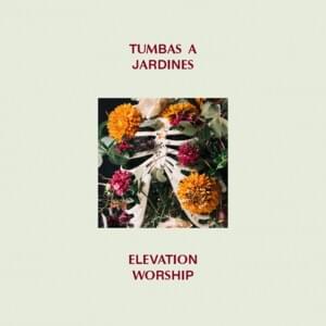 Tumbas A Jardines (Graves Into Gardens) - Elevation Worship (Ft. Brandon Lake)