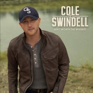 Ain’t Worth the Whiskey - Cole Swindell