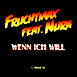 Wenn ich will - Fruchtmax (Ft. Nura)