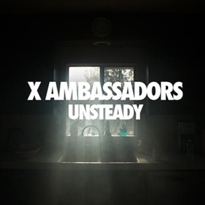 Unsteady - X Ambassadors