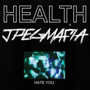 HATE YOU - HEALTH (Ft. JPEGMAFIA)