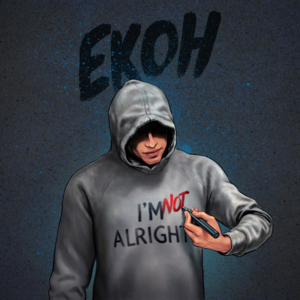 ​i’m not alright - Ekoh