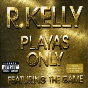 Playa’s Only - R. Kelly (Ft. The Game)