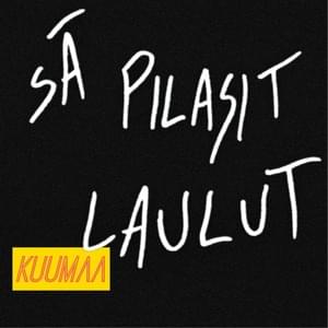 Sä pilasit laulut - KUUMAA