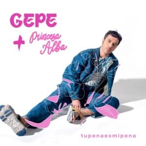 ​tupenaesmipena - Gepe (Ft. Princesa Alba)