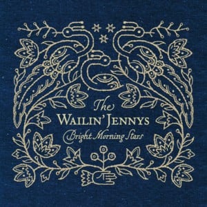 Bright Morning Stars - The Wailin' Jennys