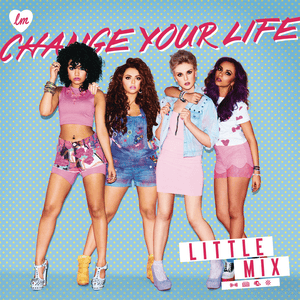 Change Your Life - Little Mix