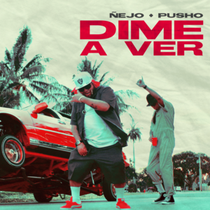 Dime a Ver - Ñejo & Pusho