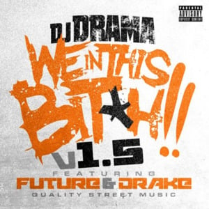 We In This Bitch 1.5 - DJ Drama (Ft. Drake & Future)