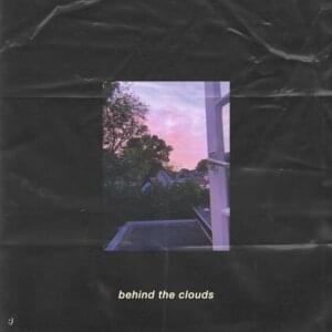 Behind the Clouds - ​yaeow