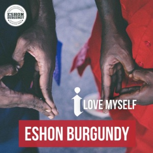 I Love Myself - Eshon Burgundy