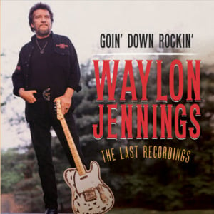 Goin’ Down Rockin’ - Waylon Jennings