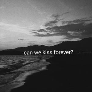 Can We Kiss Forever? - Kina (Ft. Adriana Proenza)