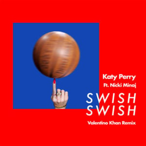 Swish Swish (Valentino Khan Remix) - Katy Perry (Ft. Nicki Minaj)