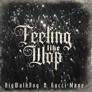 Feeling Like Wop - BigWalkDog (Ft. Gucci Mane)