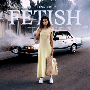 Fetish - Selena Gomez (Ft. Gucci Mane)