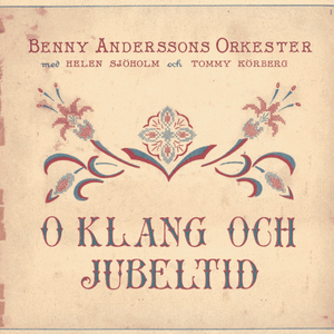 O klang och jubeltid - Benny Anderssons Orkester (Ft. Helen Sjöholm, Kalle Moraeus & Tommy Körberg)