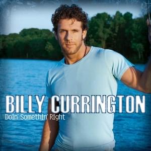 Must Be Doin’ Somethin’ Right - Billy Currington