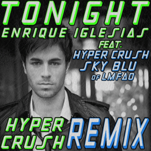 Tonight (I’m Fuckin’ You) (Hyper Crush Remix) - Enrique Iglesias (Ft. 8ky & Hyper Crush)